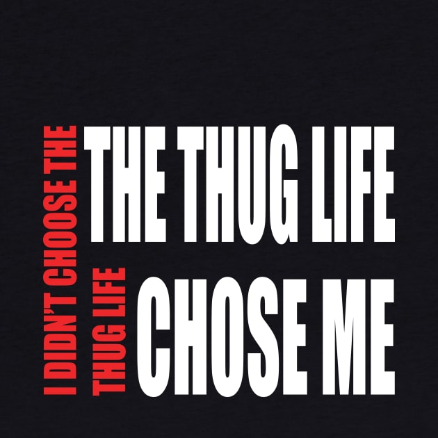 Thug Life ( I didn't choose thug life, Thug life chose me) by navod
